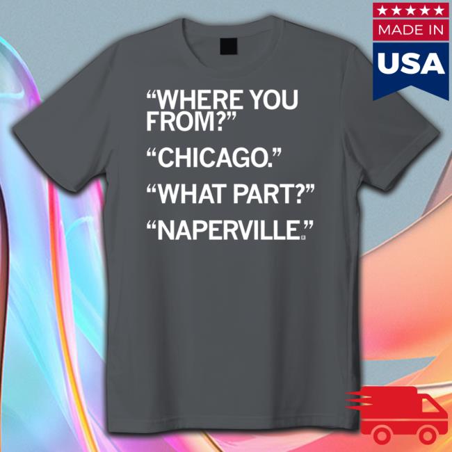 Official Raygun Merch Naperville What Part Of Chicago Shirt Official Raygun Merch Naperville What Part Of Chicago Shirt