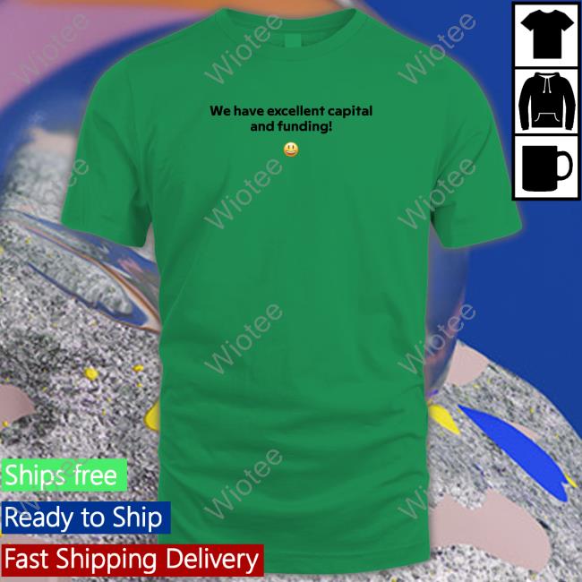 FT Alphaville We Have Excellent Capital And Funding Sweatshirt