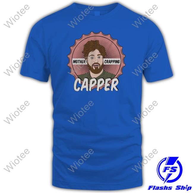 Leigh Mcnasty Merch Mother Crapping Capper Shirts Bunkerbranding Mother Crapping Capper T Shirt