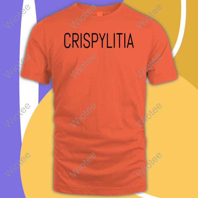 Crispylitia Shirts