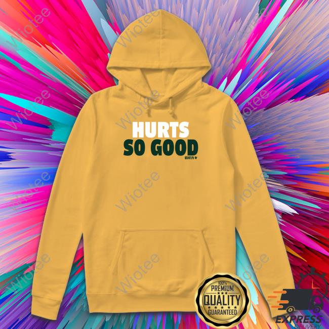Hurts So Good Hoodie Breakingt Jalen Hurts So Good Tank