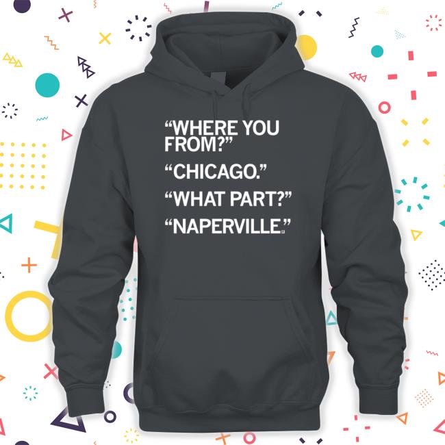 Official Raygun Merch Naperville What Part Of Chicago Shirt Official Raygun Merch Naperville What Part Of Chicago Shirt