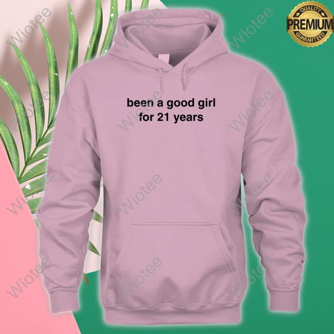 Billie Eilish Merch Been A Good Girl For 21 Years Hoodie Been A Good Girl For 21 Years T Shirts