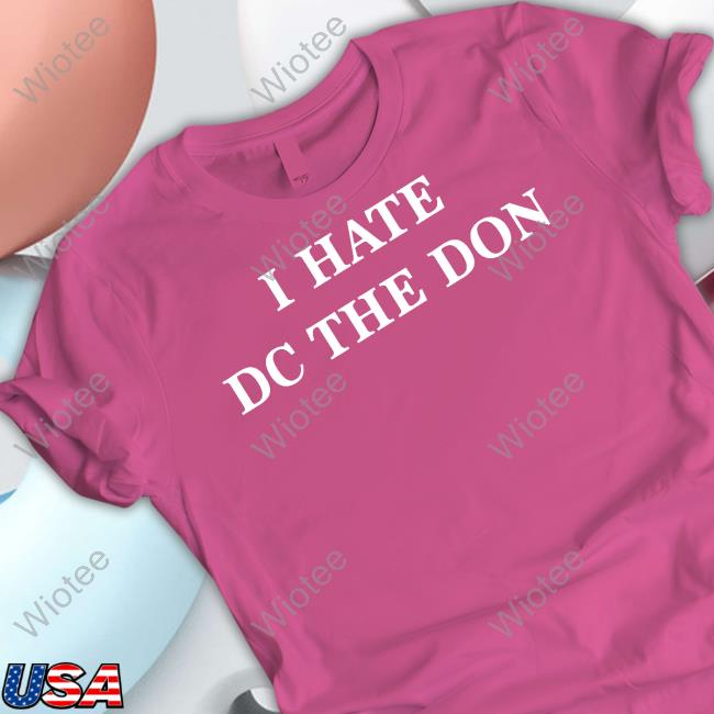 I Hate Dc The Don Tee Rkfuneral I Hate Dc The Don Tee Daij