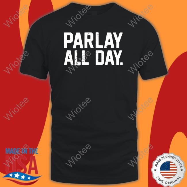 Parlay All Day Sweatshirt Parlay All Day T-Shirt