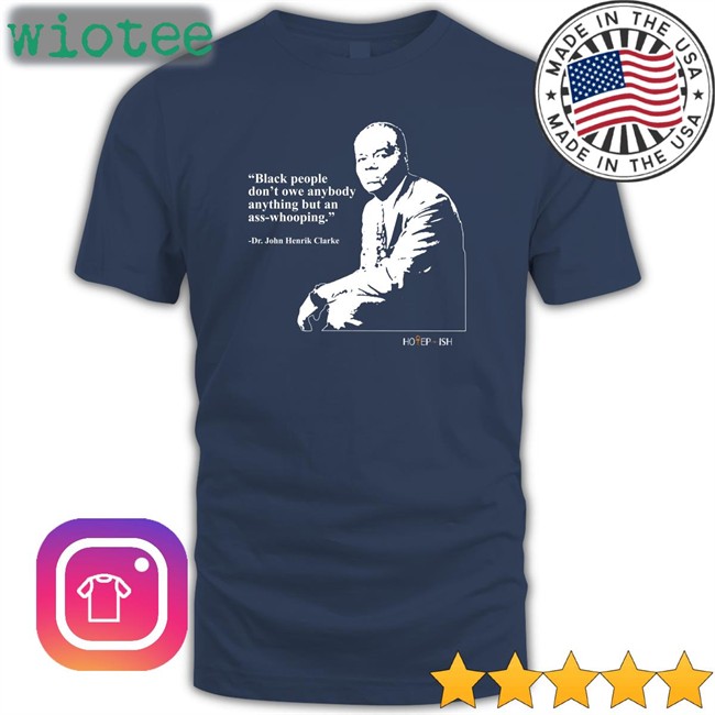 Black People Don't Owe Anybody Anything But An Ass-Whooping Tee Shirt