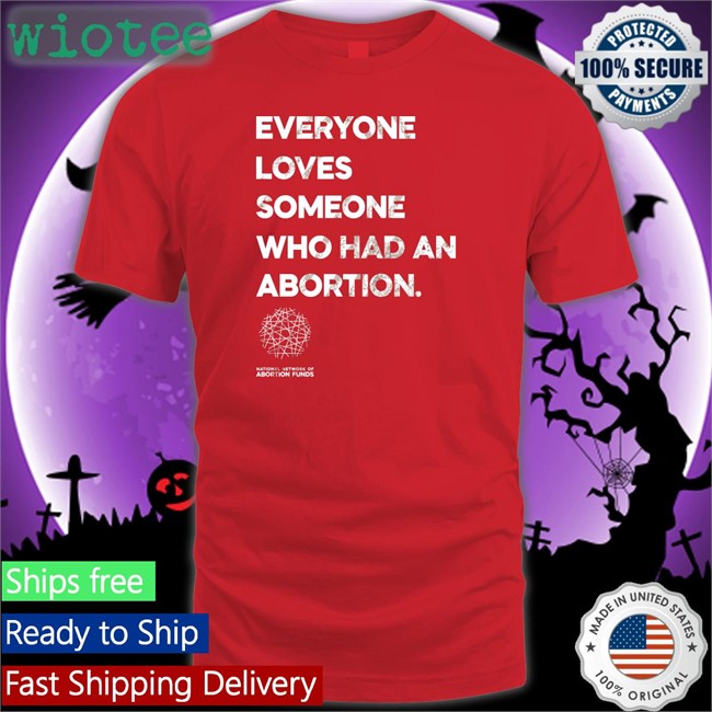 Suzanne Voting Rights Now Everyone Loves Someone Who Had An Abortion Tees Everyone Loves Someone Who Had An Abortion Shirt 2022