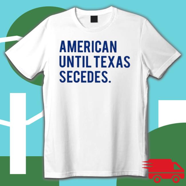 Official American Until Texas Secedes Hooded Sweatshirt Official American Until Texas Secedes Sweaters