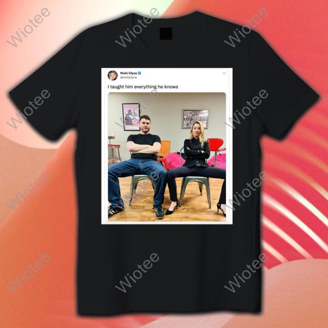 Nicki Clyne I Taught Him Everything He Knows T-Shirt James Lindsay
