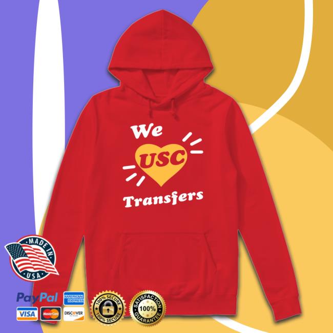 We USC Transfers Hoodie Official We Love USC Transfers Shirt