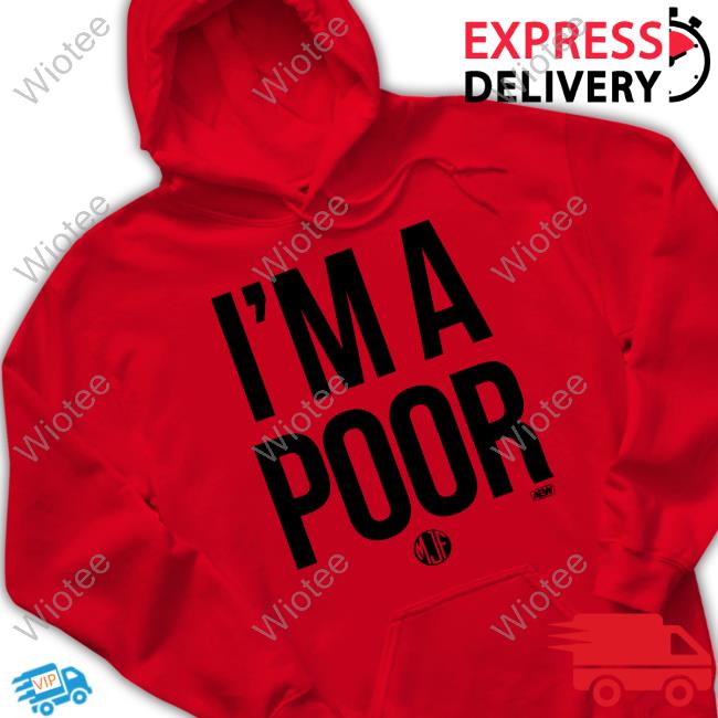 Mjf I'm A Poor T Shirt Aew All Elite Wrestling Merch Maxwell Jacob Friedman Mjf I'm A Poor Hoodie