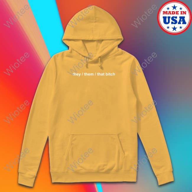 They Them That Bitch Hoodie Boba They Them That Bitch Shirt Boba Witch