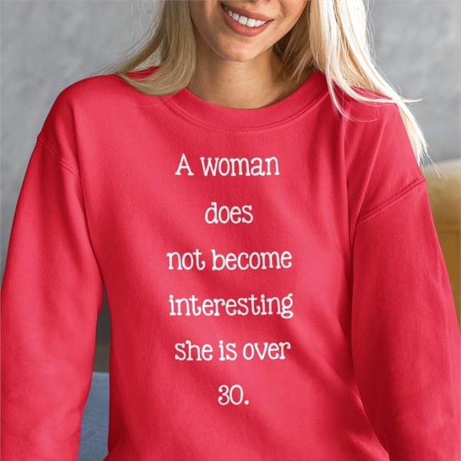A Woman Does Not Become Interesting She Is Over 30 Tee