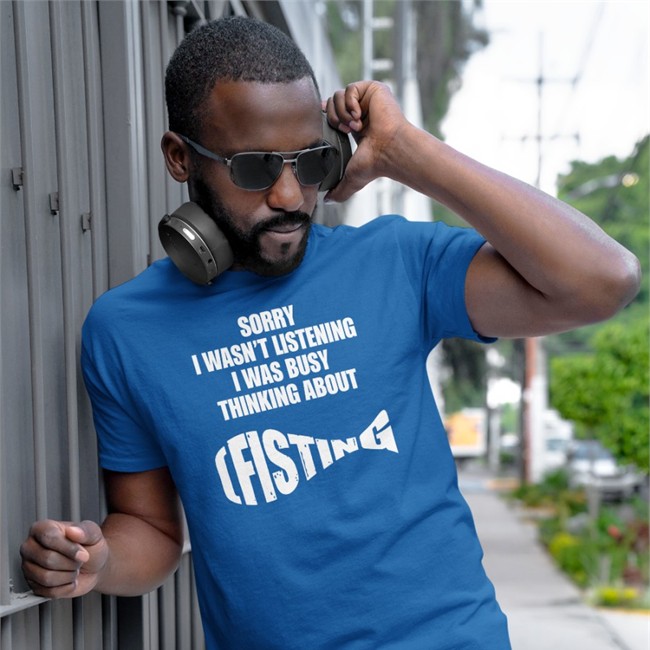 Sorry I Wasn't Listening I Was Busy Thinking About Fisting Shirt Goodshirts Merch Shirts That Go Hard Sorry I Wasn't Listening I Was Busy Thinking About Fisting Tee Shirt