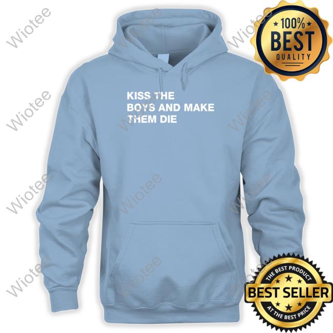 Kiss The Boys And Make Them Die Tee Shirt Shirts That Go Hard Kiss The Boys And Make Them Die Hoodie