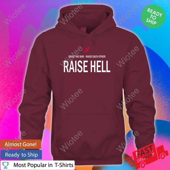 Devils Raise The Bar Raise Each Other Raise Hell Tee Raise The Bar Raise Each Other Raise Hell Long Sleeve