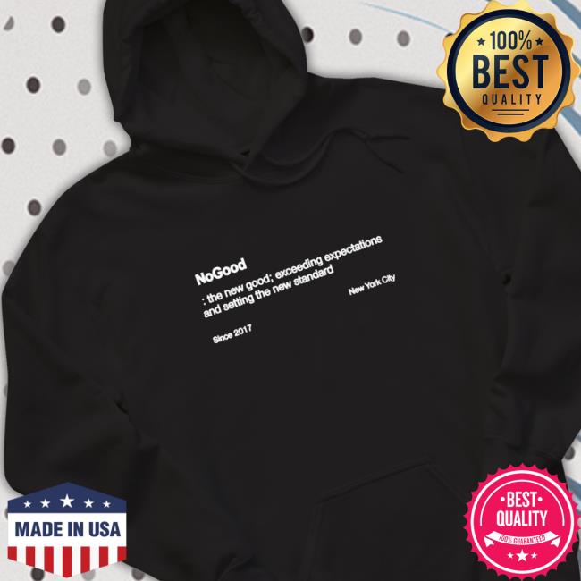 Nogood The New Good Exceeding Expectations And Setting The New Standard Shirt Nogood The New Good Exceeding Expectations And Setting The New Standard Shirts