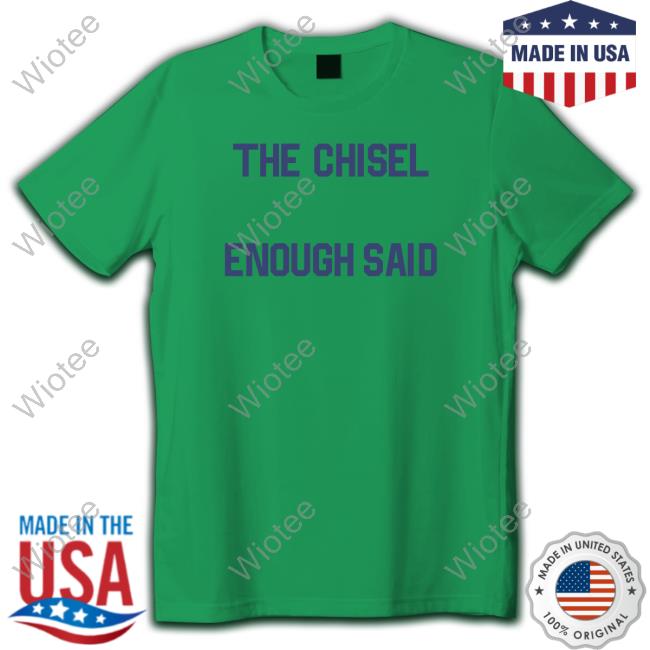 Brass City The Chisel Enough Said Hoodie Brass City Merch The Chisel Enough Said Tee Shirt Brasscitymerch