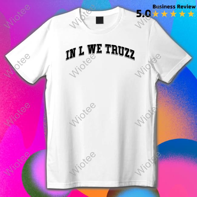 Lamar Jackson In L We Truzz Shirts
