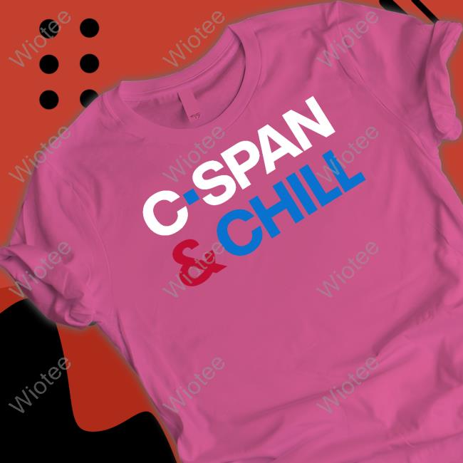 C-Span & Chill Shirt C-Span & Chill Shirts