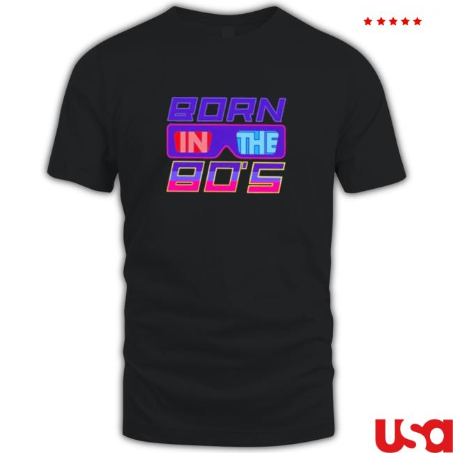 Official Born in the 80s Shirt Official Born in the 80s Tee