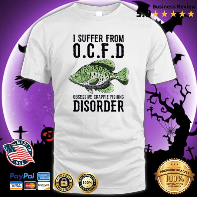 Official I Suffer From Obsessive Crappie Fishing Disorder Hoodie Official I Suffer From Obsessive Crappie Fishing Disorder Shirt