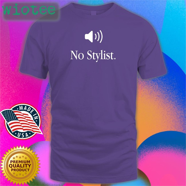 No Stylist Shirt Funny
