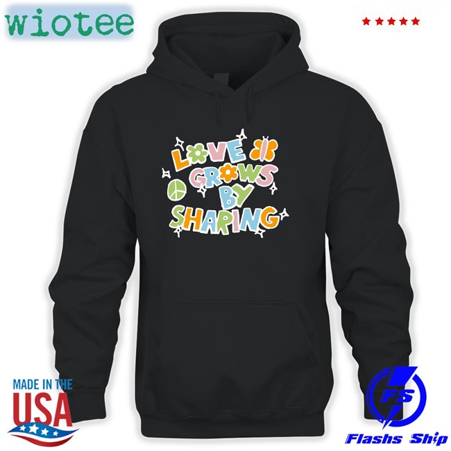 Youaresomethingbigger Love Grows By Sharing T Shirts Love Grows By Sharing Hoodie