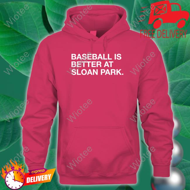 Obvious Shirts Shop Baseball Is Better At Sloan Park Sweatshirt Obvious Shirts Shop Baseball Is Better At Sloan Park Shirts