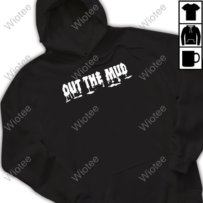 Out The Mud Shirt