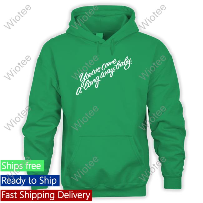 You've Come A Long Way Baby T Shirt Olivia Wilde You've Come A Long Way Baby Sweatshirt