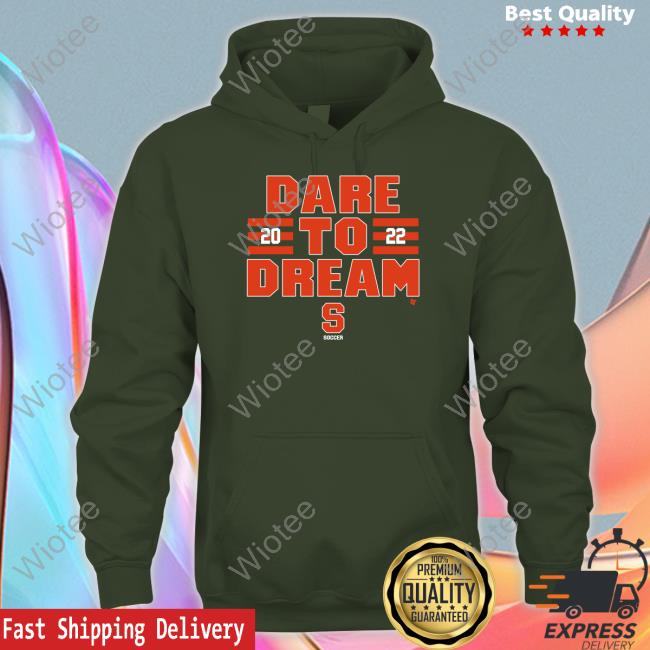Dare To Dream 2022 Shirt Syracuse Soccer Syracuse Soccer Dare To Dream 2022 Shirt Breakingt Merch