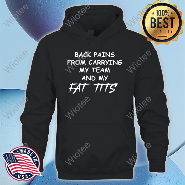Back Pains From Carrying My Team And My Fat Tits Tee Bladechan28