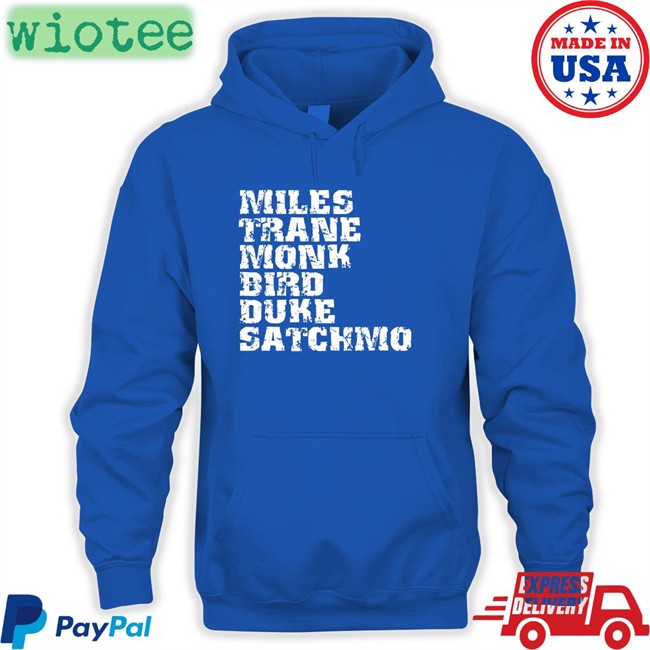 Daz Italysoundsgood Miles Trane Monk Bird Duke Satchmo T Shirt Daz Miles Trane Monk Bird Duke Satchmo Sweatshirt Italysoundsgood