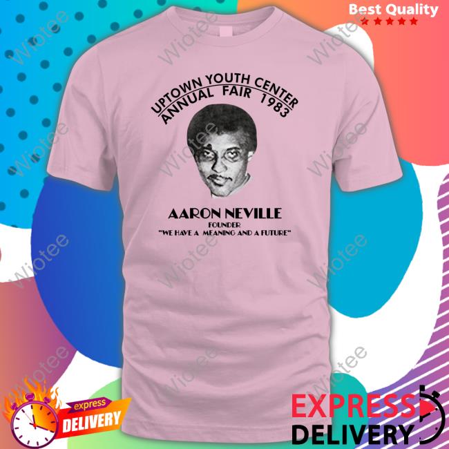 Official Uptown Youth Center Annual Fair 1983 Aaron Neville Founder We Have A Meaning And A Future T Shirts