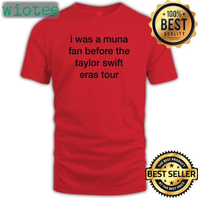 White Munasmidnights I Was A Muna Fan Before The Taylor Swift Eras Tour Shirt Munasmidnights White I Was A Muna Fan Before The Taylor Swift Eras Tour Shirt