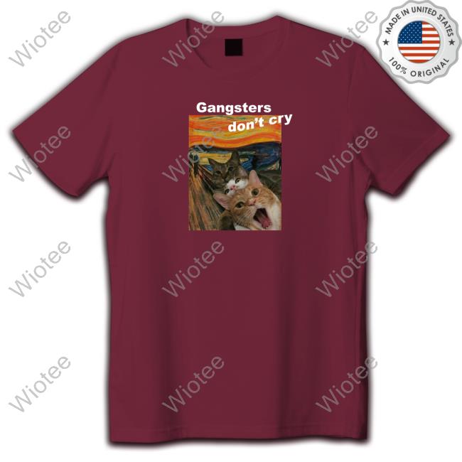 Gangsters Don't Cry T Shirt