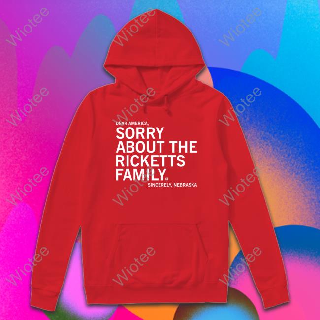 Sorry About The Ricketts Family Hoodie Official Sorry About The Ricketts Family T-Shirt