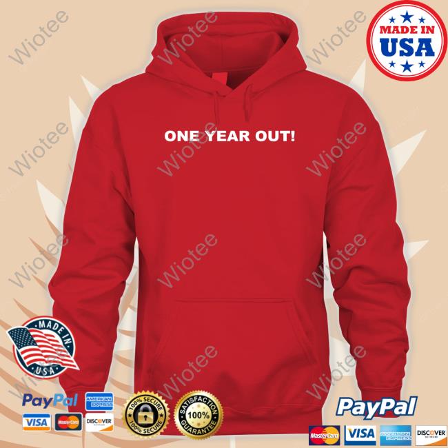 One Year Out Sweatshirt Official One Year Out T Shirts