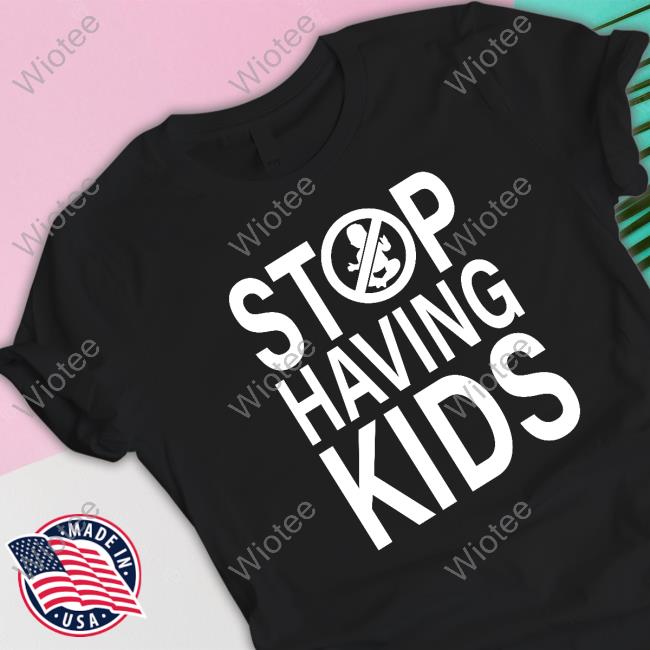 Official Stop Having Kids Long Sleeve Tee Shirt