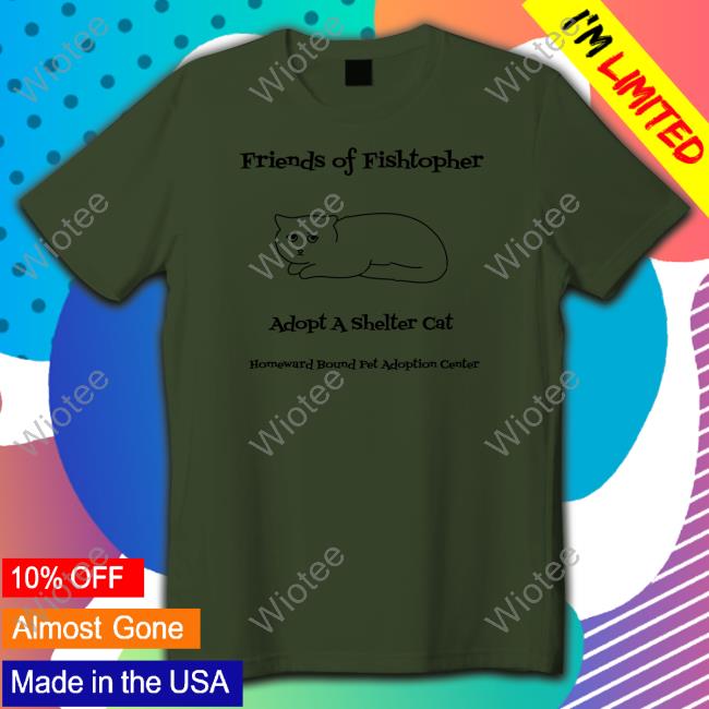 Fishtopher The Cat Friends Of Fishtopher Adopt A Shelter Cat Homeward Bound Pet Adoption Center Tee Shirt