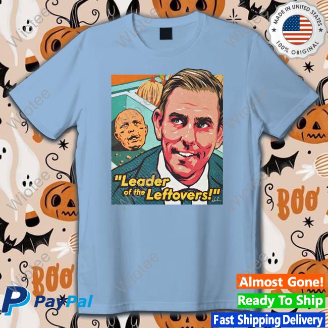 Leader Of The Leftovers T Shirts