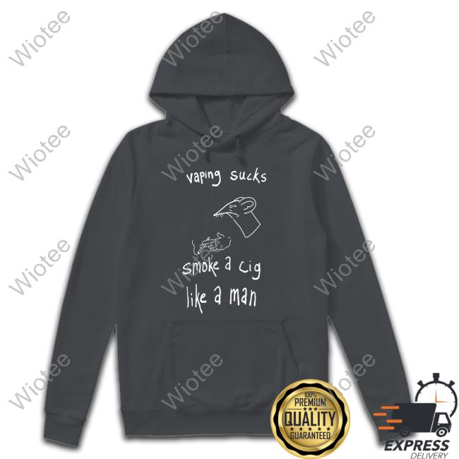 Vaping Sucks Smoke A Cig Like A Man Tee Shirt