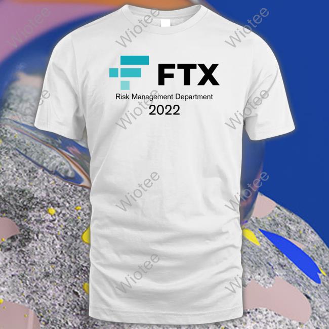 Official FTX Risk Management Department 2022 T Shirt Will Clemente FTX Risk Management Department 2022 Hoodie Litquidity Merch