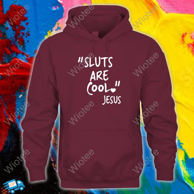 "Slut Are Cool" -Jesus Tee Shirt "Slut Are Cool" -Jesus Hoodie