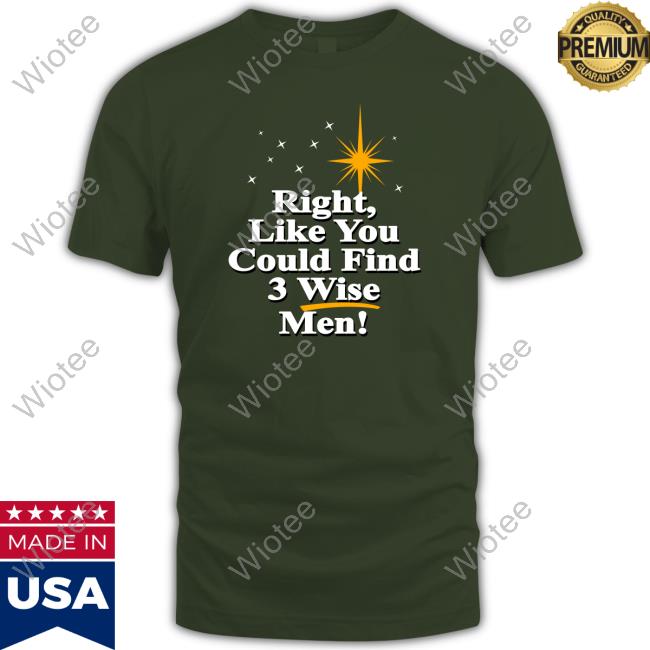 Right Like You Could Find 3 Wise Men Edition Limited Red Tee Shirts