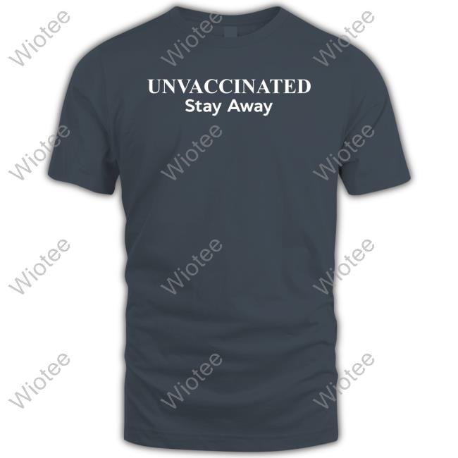 Unvaccinated Stay Away Tee