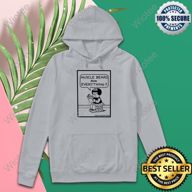 James Unsworth Merch Muscle Bears Ruin Everything Bulk Male Sweatshirt James Unsworth Merch Muscle Bears Ruin Everything Bulk Male Long Sleeve
