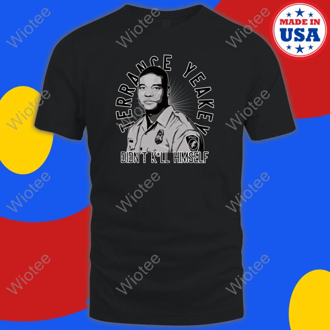 Toplobsta Merch Terrance Yeakey Didn't Kill Himself Tee Shirt