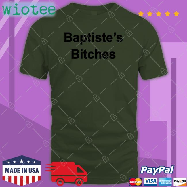 Clinton Baptiste Baptiste's Bitches Shirt Realclintonb Clinton Baptiste Baptiste's Bitches Hat Realclintonb